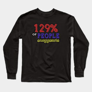 129% Of People Exaggerate Long Sleeve T-Shirt